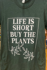 Life is short buy the plants graphic tee